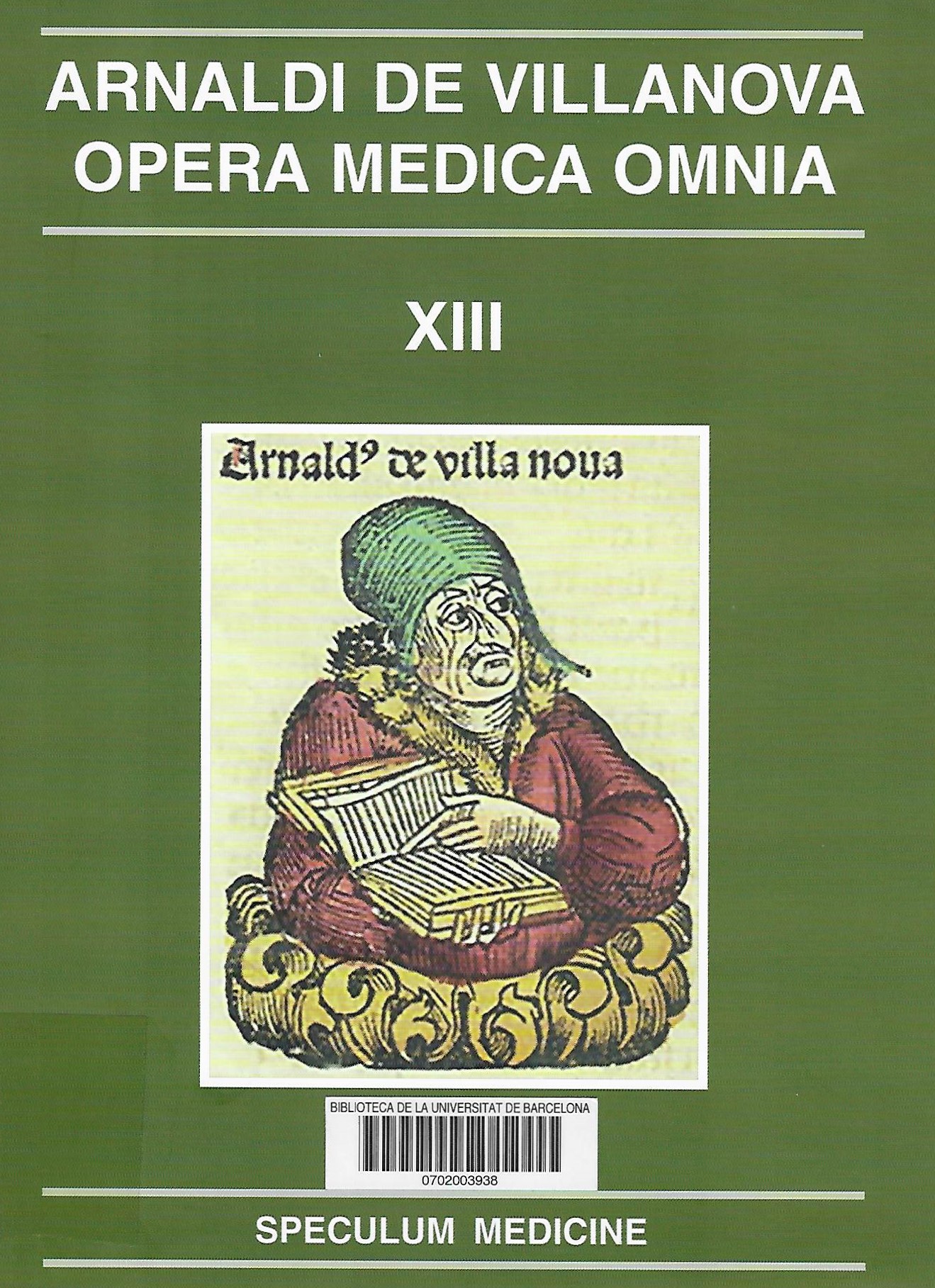Imagen de portada del libro Arnau de Vilanova. Arnaldi de Villanova Opera Medica Omnia, XIII: Speculum medicine