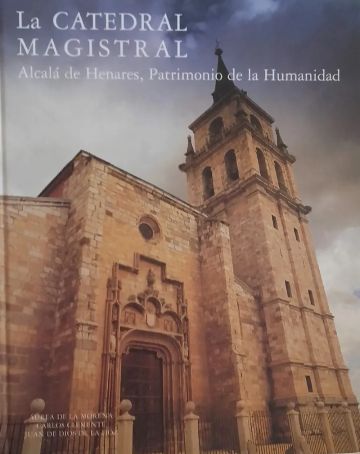 Imagen de portada del libro La Catedral Magistral de Alcalá de Henares