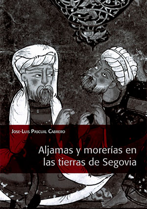 Imagen de portada del libro Aljamas y morerías en las tierras de Segovia
