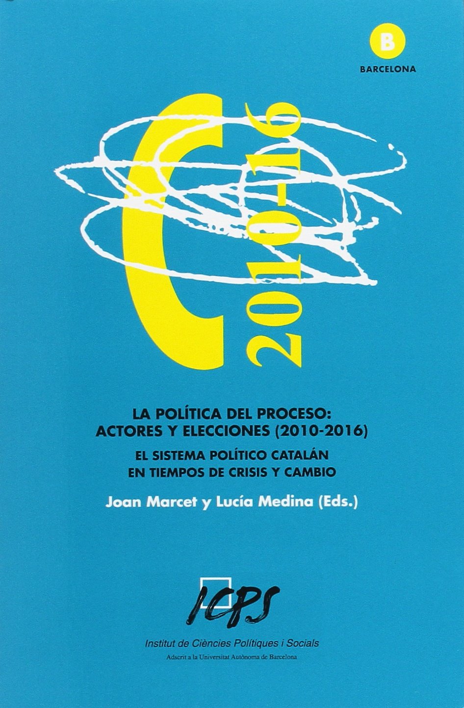 Imagen de portada del libro La política del Proceso: actores y elecciones (2010-2016)