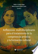 Imagen de portada del libro Reflexiones multidisciplinares para el tratamiento de la competencia artística y la formación cultural