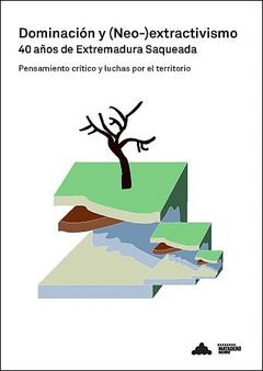 Imagen de portada del libro Dominación y (Neo-)extractivismo 40 años de Extremadura Saqueada