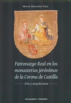 Imagen de portada del libro Patronazgo Real en los monasterios jerónimos de la Corona de Castilla