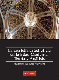 Imagen de portada del libro La sacristía catedralicia en la Edad Moderna. Teoría y analisis