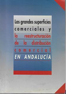 Imagen de portada del libro Las grandes superficies comerciales y la reestructuración de la distribución comercial en Andalucía