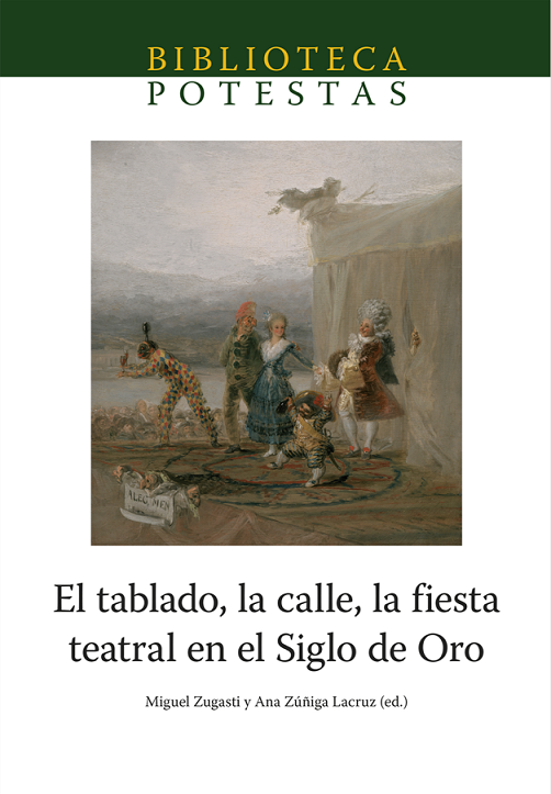 Imagen de portada del libro El tablado, la calle, la fiesta teatral en el Siglo de Oro