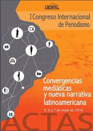 Imagen de portada del libro Actas del I Congreso de Periodismo. Convergencias mediáticas y nueva narrativa latinoamericana, 5, 6 y 7 de mayo de 2016