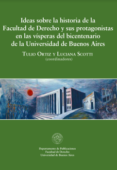 Imagen de portada del libro Ideas sobre la historia de la Facultad de Derecho y sus protagonistas en las vísperas del bicentenario de la Universidad de Buenos Aires