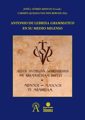 Imagen de portada del libro Antonio de Lebrixa "Grammatico" en su medio milenio