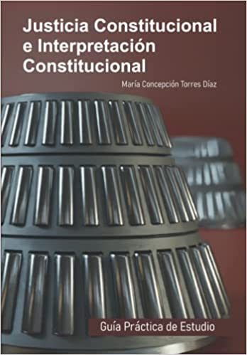 Imagen de portada del libro Justicia constitucional e interpretación constitucional (Guía práctica de estilo)