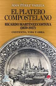 Imagen de portada del libro El platero compostelano Ricardo Martínez Costoya, (1859-1927)