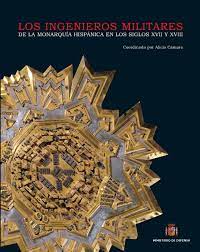 Imagen de portada del libro Los ingenieros militares de la monarquía hispánica en los siglos XVII y XVIII