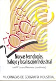 Imagen de portada del libro Nuevas tecnologías, trabajo y localización industrial : actas de las VI jornadas de geografía industrial