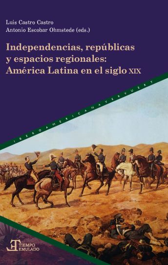 Imagen de portada del libro Independencias, repúblicas y espacios regionales América Latina en el siglo XIX