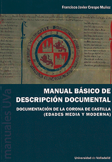 Imagen de portada del libro Manual básico de descripción documental: documentación de la Corona de Castilla (Edades Media y Moderna)