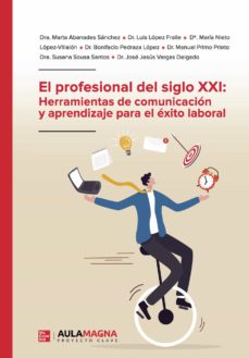 Imagen de portada del libro El profesional del siglo XXI: herramientas de comunicación y aprendizaje para el éxito laboral