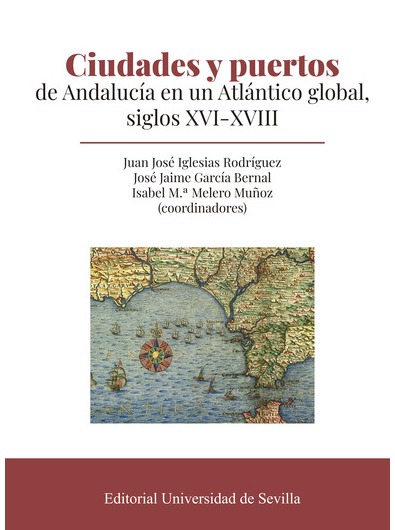 Imagen de portada del libro Ciudades y puertos de Andalucía en un Atlántico global, siglos XVI-XVIII
