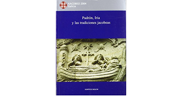 Imagen de portada del libro Padrón, Iria y las tradiciones Jacobeas