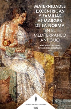 Imagen de portada del libro Maternidades excéntricas y familias al margen de la norma en el mediterráneo antiguo