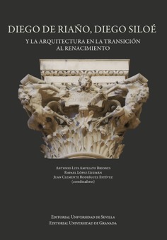 Imagen de portada del libro Diego de Riaño, Diego Siloé y la arquitectura en la transición al renacimiento