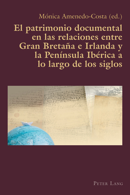 Imagen de portada del libro El patrimonio documental en las relaciones entre Gran Bretaña e Irlanda y la Península Ibérica a lo largo de los siglos