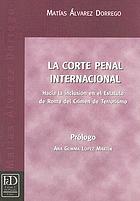Imagen de portada del libro La Corte Penal Internacional. Hacia la inclusión en el Estatuto de Roma del Crimen de Terrorismo