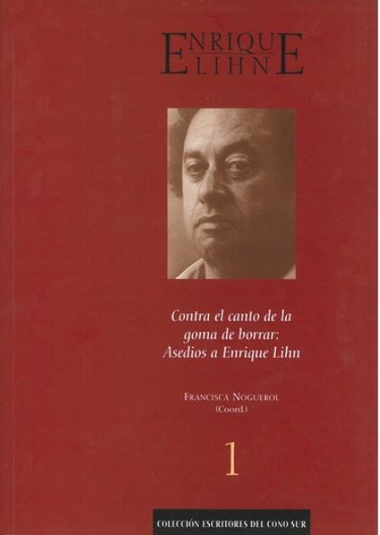 Imagen de portada del libro Enrique Lihn : contra el canto de la goma de borrar