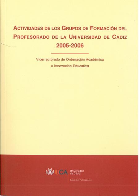 Imagen de portada del libro Actividades de los Grupos de Formación del Profesorado de la Universidad de Cádiz 2005-2006