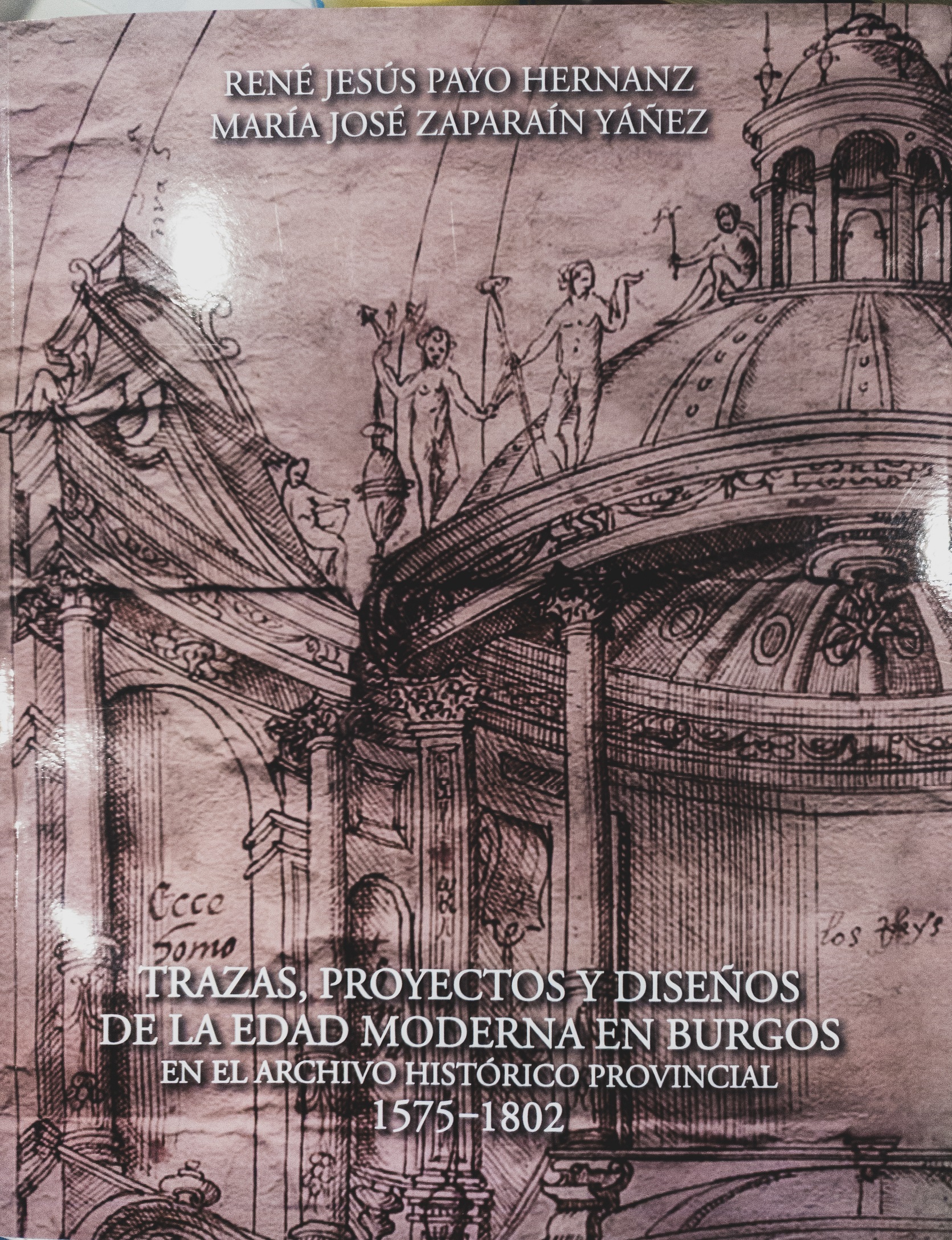 Imagen de portada del libro Trazas, proyectos y diseños de la Edad Moderna en Burgos en el Archivo Histórico Provincial, 1572-1802