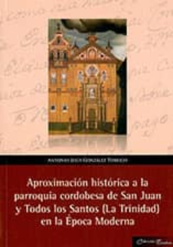 Imagen de portada del libro Aproximación histórica a la parroquia cordobesa de San Juan y Todos los Santos (La Trinidad) en la Época Moderna