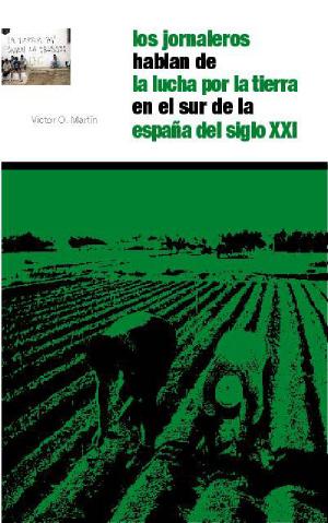 Imagen de portada del libro Los jornaleros hablan de la lucha por la tierra en el sur de la España del siglo XXI