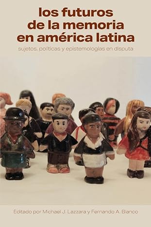 Imagen de portada del libro Los futuros de la memoria en América Latina.