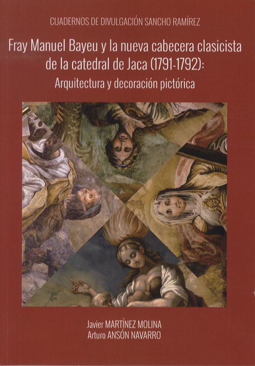 Imagen de portada del libro Fray Manuel Bayeu y la nueva cabecera clasicista de la Catedral de Jaca (1791-1792)