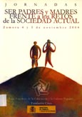 Imagen de portada del libro Jornadas Ser Padres y Madres frente a los Retos de la Sociedad Actual : Zamora 4 y 5 de noviembre 2004