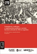 Imagen de portada del libro Trabajadores, sindicatos y organizaciones políticas y sociales durante la década de 1980 en Argentina
