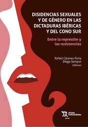 Imagen de portada del libro Disidencias sexuales y de género en las dictaduras Ibéricas y del Cono Sur
