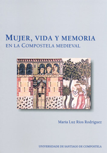 Imagen de portada del libro Mujer, vida y memoria en la Compostela medieval