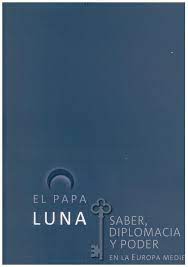 Imagen de portada del libro El Papa Luna [Catálogo de la Exposición "Alma Mater Museum"]