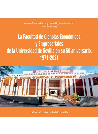 Imagen de portada del libro La Facultad de Ciencias Económicas y Empresariales de la Universidad de Sevilla en su 50 aniversario. 1971-2021