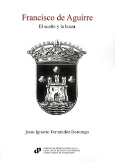 Imagen de portada del libro Francisco de Aguirre. El sueño y la lanza