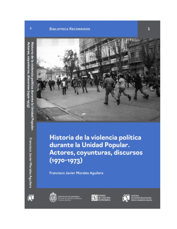 Imagen de portada del libro Historia de la violencia política durante la Unidad Popular. Actores, coyunturas, discursos (1970-1973)